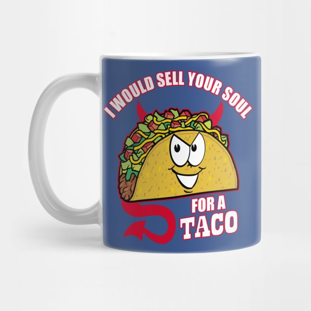 I Would Sell Your Soul for a Taco by DavesTees